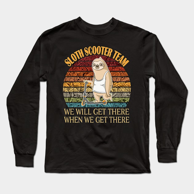 Retro Sloth Stunt Scooter Team We Will Get There When We Get Long Sleeve T-Shirt by Cedinho
